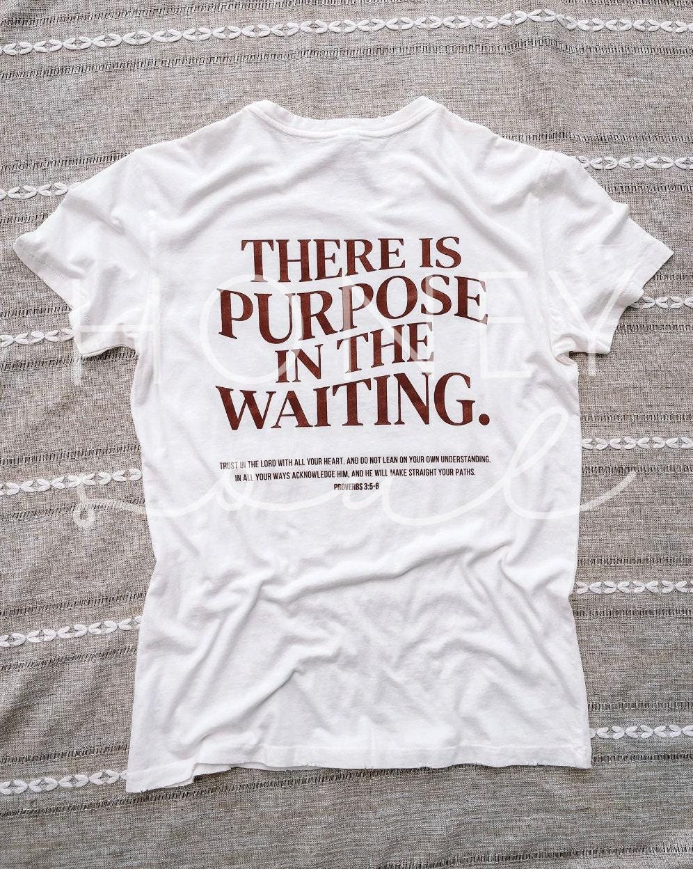 There is purpose in the waiting graphic tee
