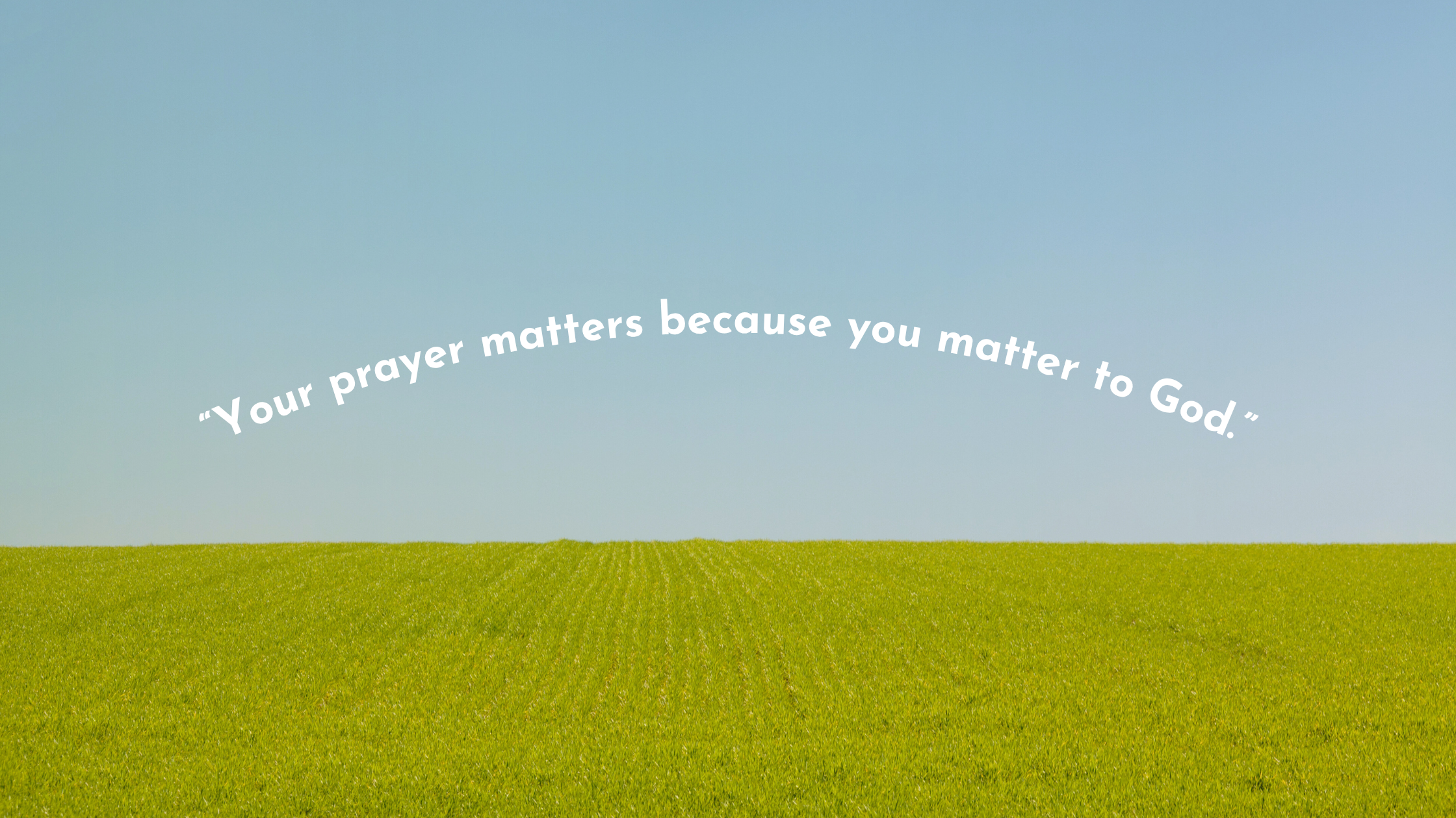 Your Prayer Matters: An Invitation to Share Your Heart