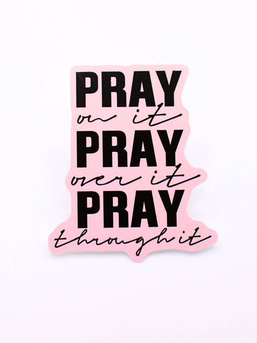 Pray on it Over it Through It Sticker - 1 pc