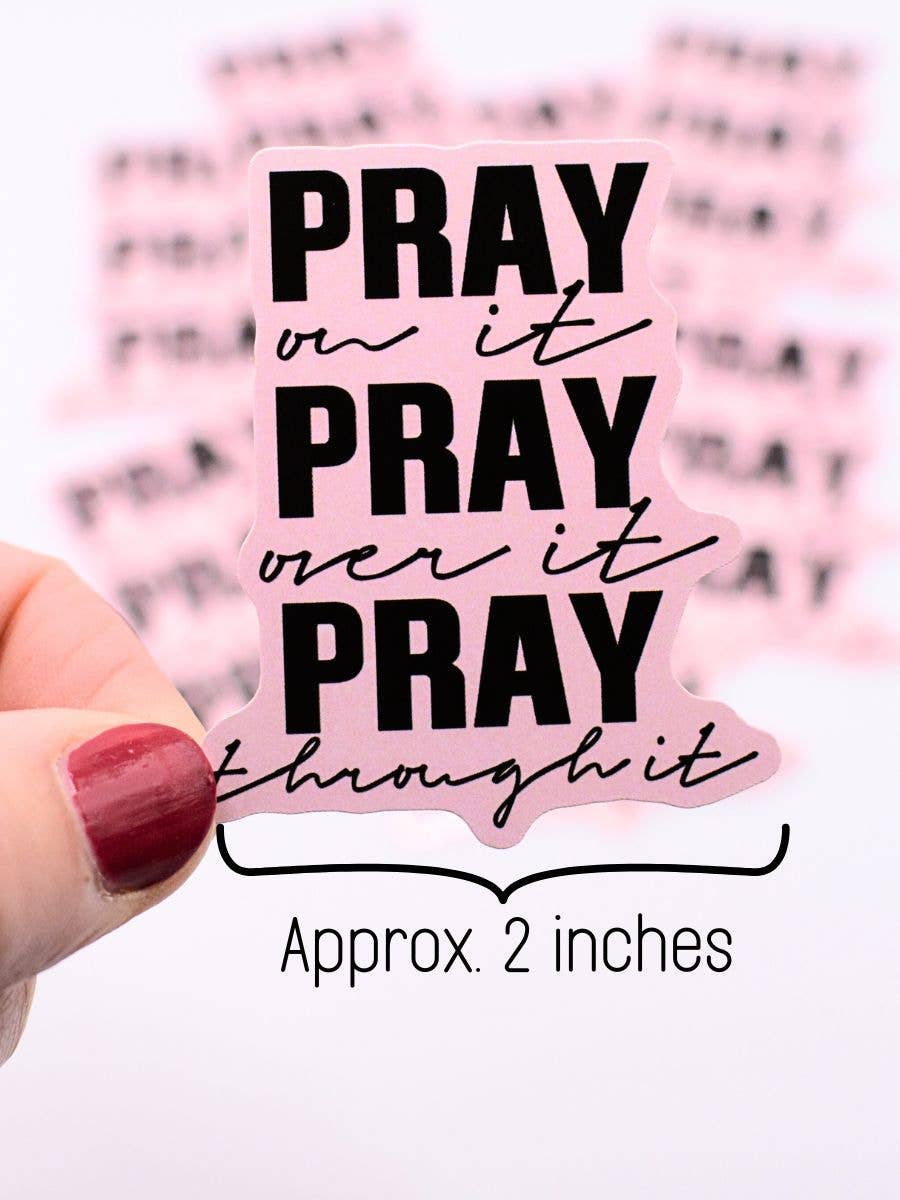 Pray on it Over it Through It Sticker - 1 pc