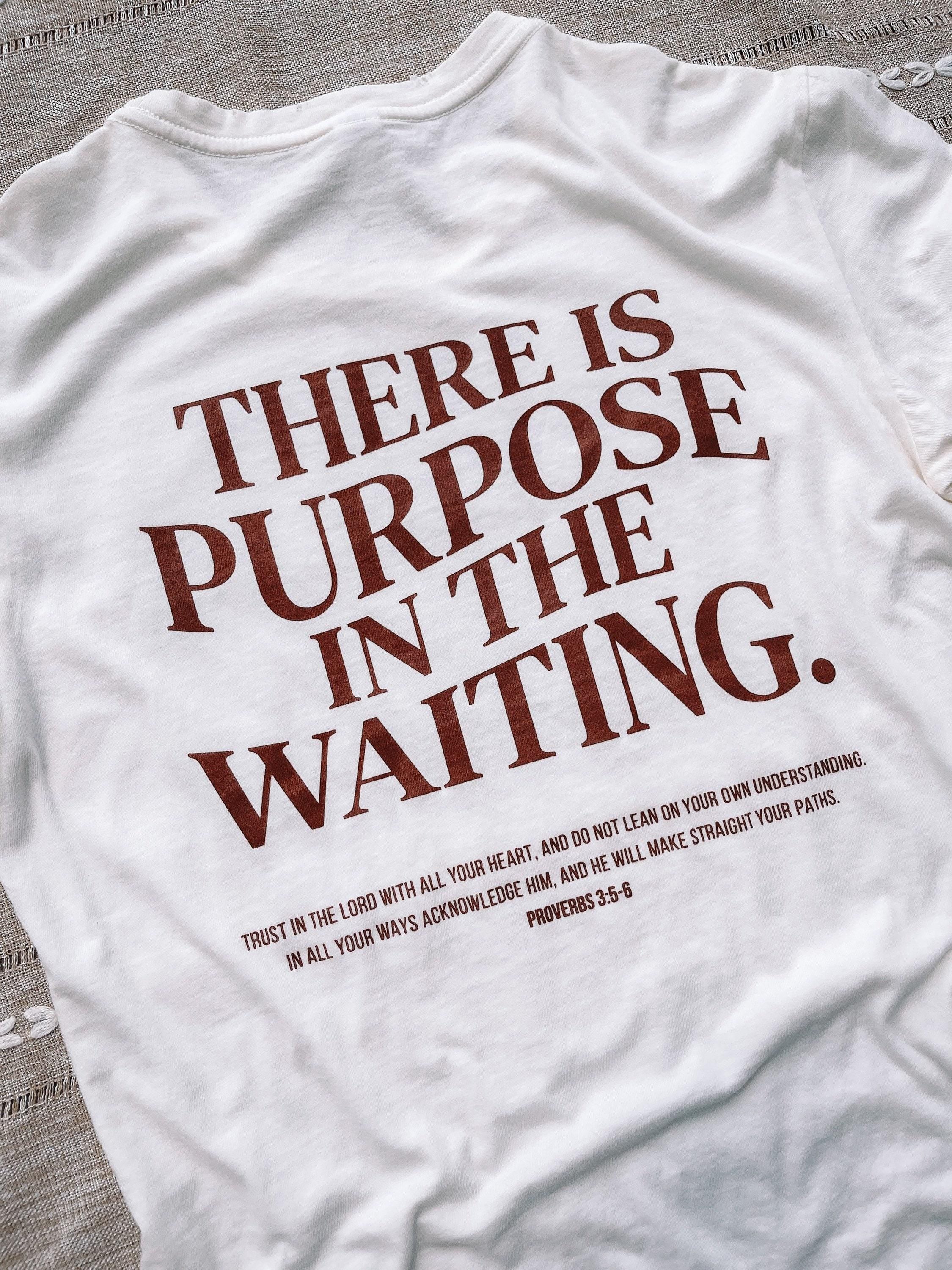 There is purpose in the waiting graphic tee