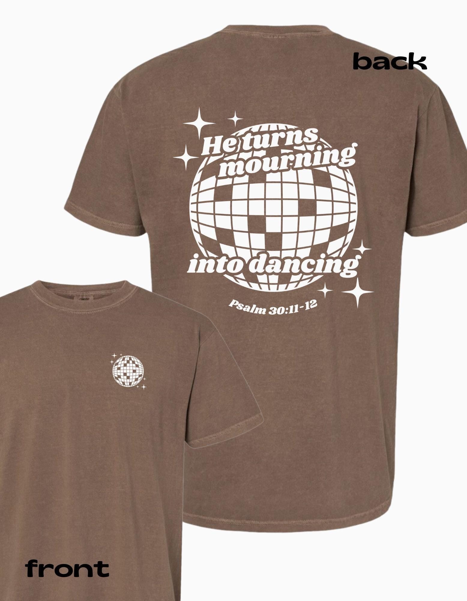 He Turns Mourning Into Dancing Tee